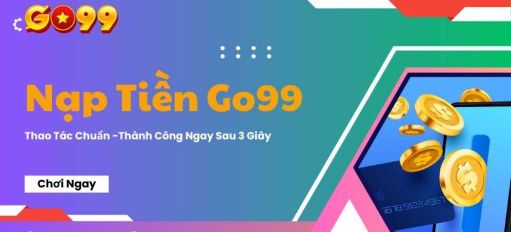 Những điểm cần nhớ trước khi nạp tiền go99
