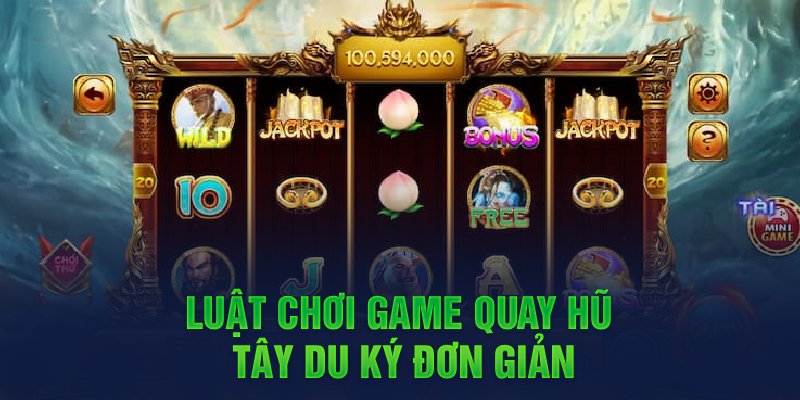 Luật chơi slot nổ hũ Tây Du Ký trực tuyến