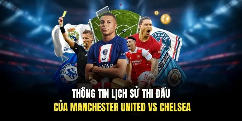 Thông tin lịch sử thi đấu của Manchester United vs Chelsea 