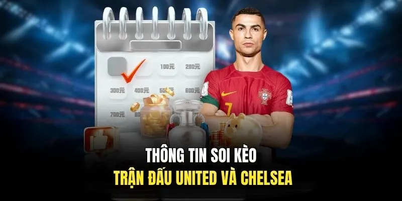 Thông tin soi kèo trận đấu United và Chelsea